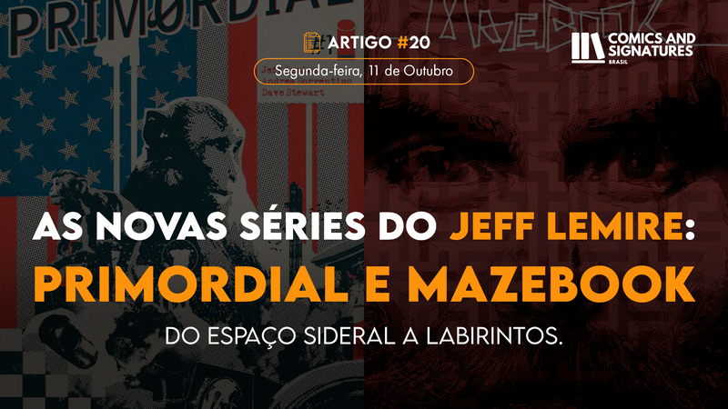 As novas séries do Jeff Lemire: Primordial e Mazebook, do espaço sideral a labirintos.