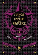 MANGA IN THEORY AND PRACTICE HOW TO CREATE VILLAINS HC